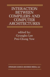 Title: Interaction Between Compilers and Computer Architectures / Edition 1, Author: Gyungho Lee