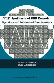 Title: VLSI Synthesis of DSP Kernels: Algorithmic and Architectural Transformations, Author: Mahesh Mehendale