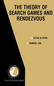 Title: The Theory of Search Games and Rendezvous / Edition 1, Author: Steve Alpern