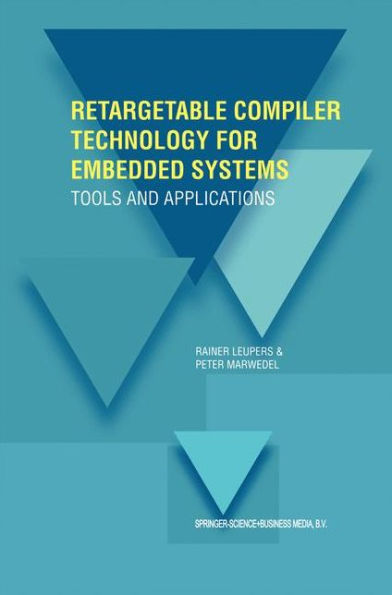 Retargetable Compiler Technology for Embedded Systems: Tools and Applications / Edition 1