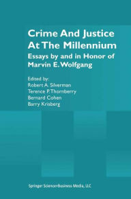 Title: Crime and Justice at the Millennium: Essays by and in Honor of Marvin E. Wolfgang / Edition 1, Author: Robert A. Silverman