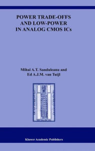 Title: Power Trade-offs and Low-Power in Analog CMOS ICs, Author: Mihai A.T. Sanduleanu