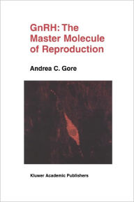 Title: GnRH: The Master Molecule of Reproduction / Edition 1, Author: Andrea C. Gore