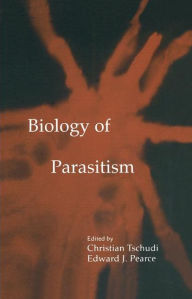 Title: Biology of Parasitism / Edition 1, Author: Christian Tschudi
