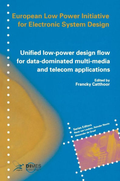 Unified low-power Design flow for data-dominated multi-media and telecom applications: Based on selected partner contributions of the European Low Power Initiative Electronic System Community ESPRIT4 programme