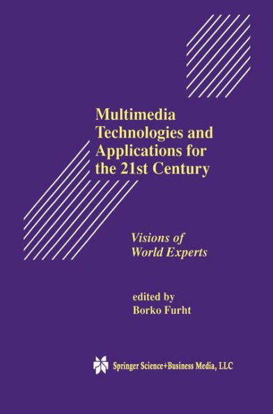 Multimedia Technologies and Applications for the 21st Century: Visions of World Experts / Edition 1