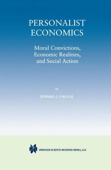 Personalist Economics: Moral Convictions, Economic Realities, and Social Action / Edition 1