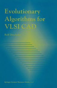 Title: Evolutionary Algorithms for VLSI CAD / Edition 1, Author: Rolf Drechsler