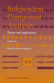 Title: Independent Component Analysis: Theory and Applications / Edition 1, Author: Te-Won Lee