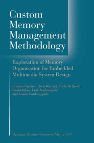 Title: Custom Memory Management Methodology: Exploration of Memory Organisation for Embedded Multimedia System Design, Author: Francky Catthoor