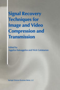 Title: Signal Recovery Techniques for Image and Video Compression and Transmission / Edition 1, Author: Aggelos Katsaggelos