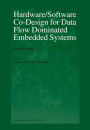 Hardware/Software Co-Design for Data Flow Dominated Embedded Systems / Edition 1