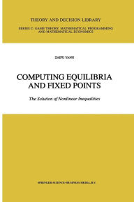 Title: Computing Equilibria and Fixed Points: The Solution of Nonlinear Inequalities, Author: Zaifu Yang