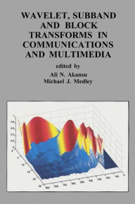Title: Wavelet, Subband and Block Transforms in Communications and Multimedia / Edition 1, Author: Ali N. Akansu