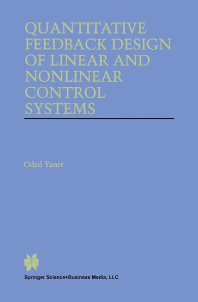 Quantitative Feedback Design of Linear and Nonlinear Control Systems / Edition 1