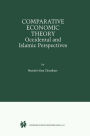 Comparative Economic Theory: Occidental and Islamic Perspectives / Edition 1