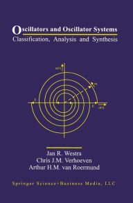 Title: Oscillators and Oscillator Systems: Classification, Analysis and Synthesis / Edition 1, Author: Jan R. Westra