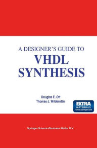 Title: A Designer's Guide to VHDL Synthesis / Edition 1, Author: Douglas E. Ott