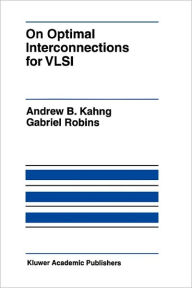 Title: On Optimal Interconnections for VLSI / Edition 1, Author: Andrew B. Kahng