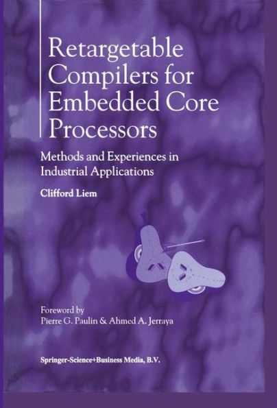 Retargetable Compilers for Embedded Core Processors: Methods and Experiences in Industrial Applications