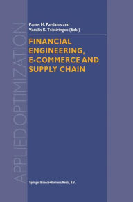 Title: Financial Engineering, E-commerce and Supply Chain / Edition 1, Author: Panos M. Pardalos