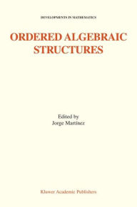 Title: Ordered Algebraic Structures: Proceedings of the Gainesville Conference Sponsored by the University of Florida 28th February - 3rd March, 2001 / Edition 1, Author: Jorge Martïnez