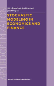 Title: Stochastic Modeling in Economics and Finance / Edition 1, Author: Jitka Dupacova