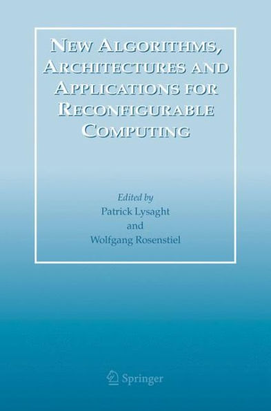 New Algorithms, Architectures and Applications for Reconfigurable Computing / Edition 1