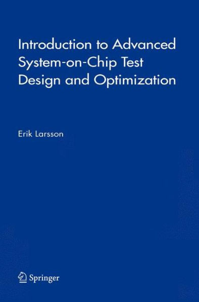 Introduction to Advanced System-on-Chip Test Design and Optimization / Edition 1