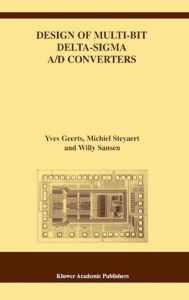 Title: Design of Multi-Bit Delta-Sigma A/D Converters / Edition 1, Author: Yves Geerts