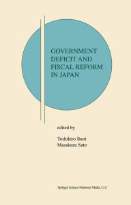 Title: Government Deficit and Fiscal Reform in Japan / Edition 1, Author: Toshihiro Ihori