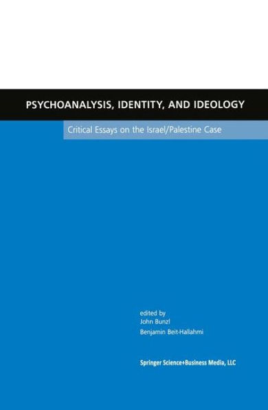 Psychoanalysis, Identity, and Ideology: Critical Essays on the Israel/Palestine Case / Edition 1