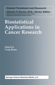 Title: Biostatistical Applications in Cancer Research / Edition 1, Author: Craig Beam