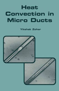 Title: Heat Convection in Micro Ducts / Edition 1, Author: Yitshak Zohar