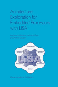 Title: Architecture Exploration for Embedded Processors with LISA / Edition 1, Author: Andreas Hoffmann
