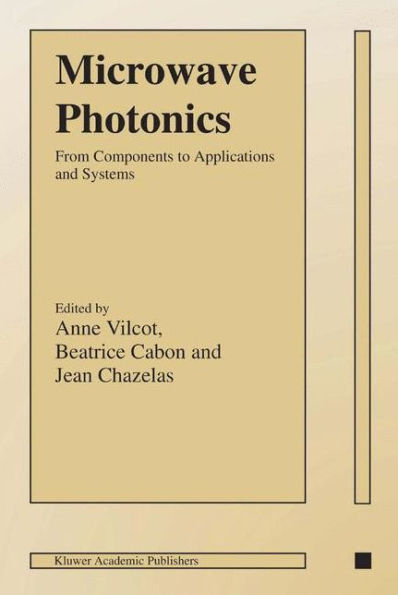 Microwave Photonics: From Components to Applications and Systems