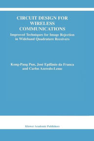 Title: Circuit Design for Wireless Communications: Improved Techniques for Image Rejection in Wideband Quadrature Receivers / Edition 1, Author: Kong-Pang Pun