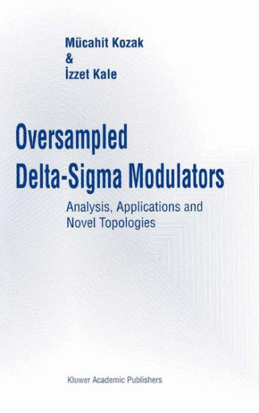 Oversampled Delta-Sigma Modulators: Analysis, Applications and Novel Topologies / Edition 1