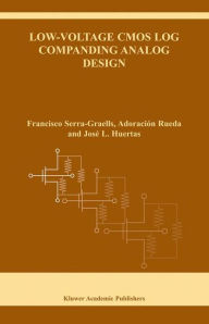 Title: Low-Voltage CMOS Log Companding Analog Design / Edition 1, Author: Francisco Serra-Graells