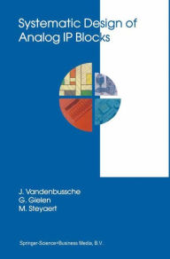 Title: Systematic Design of Analog IP Blocks / Edition 1, Author: Jan Vandenbussche