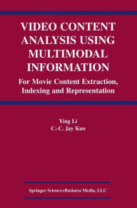 Title: Video Content Analysis Using Multimodal Information: For Movie Content Extraction, Indexing and Representation / Edition 1, Author: Ying Li