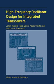 Title: High-Frequency Oscillator Design for Integrated Transceivers / Edition 1, Author: J. van der Tang