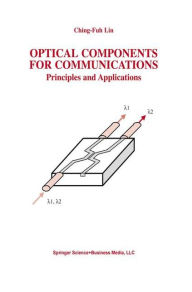 Title: Optical Components for Communications: Principles and Applications / Edition 1, Author: Ching-Fuh Lin
