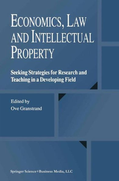 Economics, Law and Intellectual Property: Seeking Strategies for Research Teaching a Developing Field