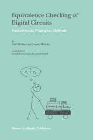 Title: Equivalence Checking of Digital Circuits: Fundamentals, Principles, Methods / Edition 1, Author: Paul Molitor