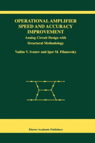 Title: Operational Amplifier Speed and Accuracy Improvement: Analog Circuit Design with Structural Methodology / Edition 1, Author: Vadim V. Ivanov