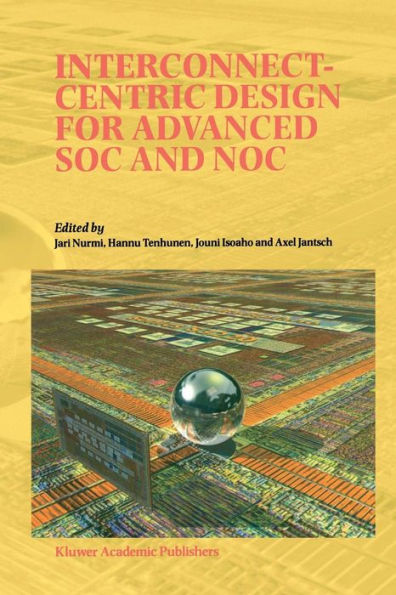 Interconnect-Centric Design for Advanced SOC and NOC / Edition 1