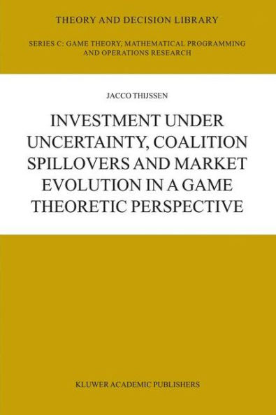Investment under Uncertainty, Coalition Spillovers and Market Evolution in a Game Theoretic Perspective / Edition 1