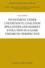 Investment under Uncertainty, Coalition Spillovers and Market Evolution in a Game Theoretic Perspective / Edition 1