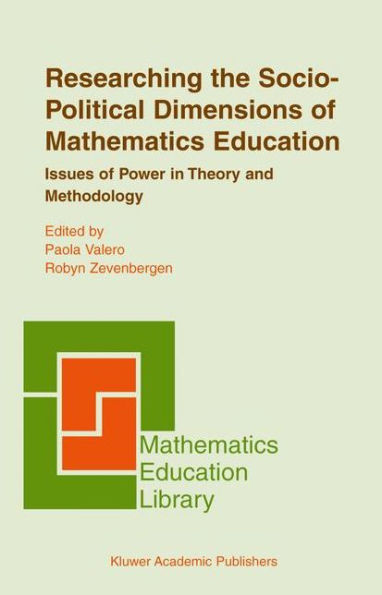 Researching the Socio-Political Dimensions of Mathematics Education: Issues of Power in Theory and Methodology / Edition 1